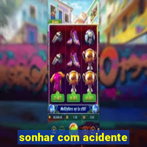 sonhar com acidente